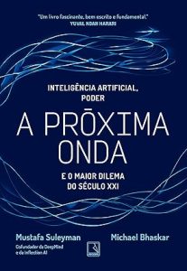 A próxima onda: Tecnologia, poder e o maior dilema do século XXI